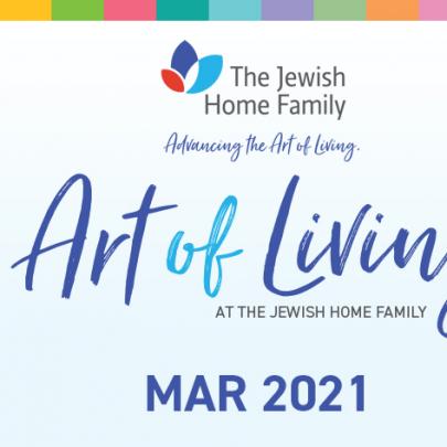 Art of Living Newsletter Vol. 7  March 2021NL20210091 - Covid-19, Advancing the Art of Living Podcast, Second Century Project, Construction, Avi Feld, Paul Kaplan, Dementia