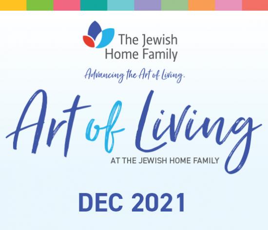 Art of Living Newsletter Vol. 10 December 2021NL20210094 - Dedicate & Celebrate - The Future Starts Now; Carol Silver Elliott, President & CEO;  Melanie Cohen, CFRE, Executive Director, Jewish Home Foundation; Cultural Diversity;  Tracey Couliboly, Director of Recreation, Jewish Home at Rockleigh; Boneh Olam; Jewish Home Vaccination Rates; New Rehabilitation Therapy Garden